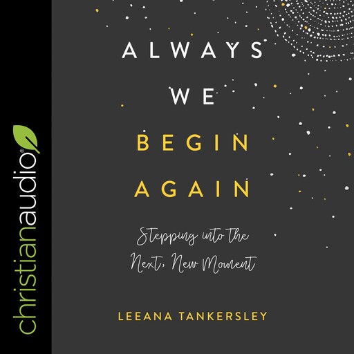 Always We Begin Again, Leeana Tankersley