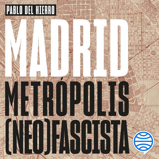 Madrid, metrópolis (neo)fascista, Pablo del Hierro