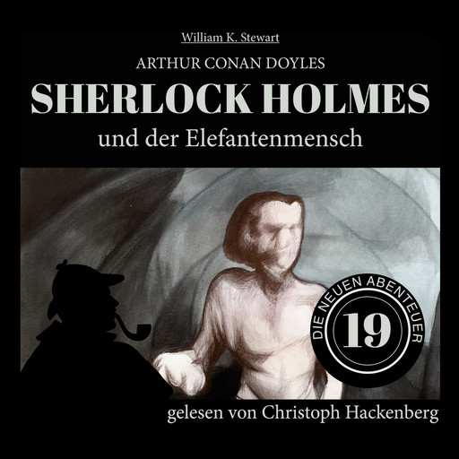 Sherlock Holmes und der Elefantenmensch - Die neuen Abenteuer, Folge 19 (Ungekürzt), Arthur Conan Doyle, William K. Stewart