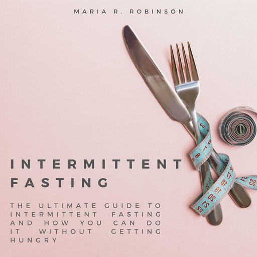 Intermittent Fasting, Maria R Robinson