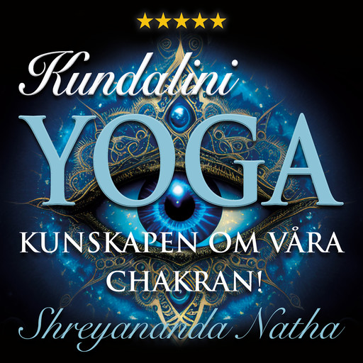 Kundalini yoga – kunskapen om våra chakran!, Shreyananda Natha