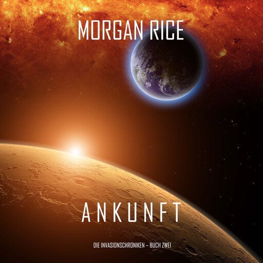 Ankunft: Chronik der Invasion – Buch zwei (Ein Science Fiction Thriller), Morgan Rice