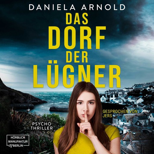 Das Dorf der Lügner - Psychothriller (ungekürzt), Daniela Arnold