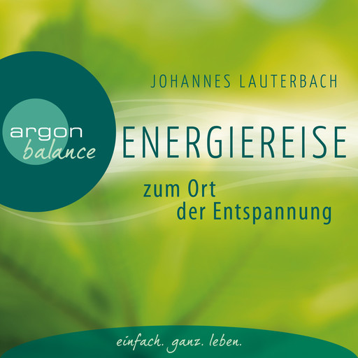 Energiereise zum Ort der Entspannung - Leichtigkeit und Freiheit spüren - Vom Autor geführte Meditation und Phantasiereise, Johannes Lauterbach