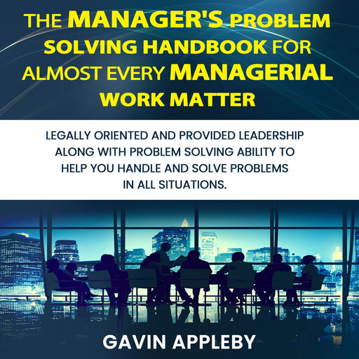 The Manager's Problem Solving Handbook For Almost Every Managerial Work Matter, Gavin Appleby