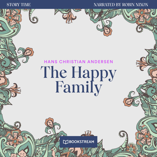 The Happy Family - Story Time, Episode 69 (Unabridged), Hans Christian Andersen