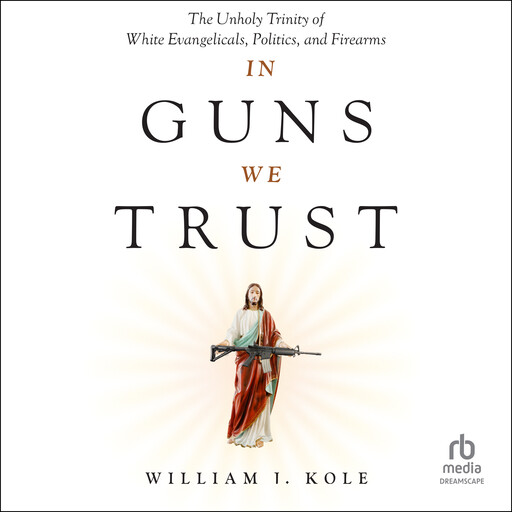 In Guns We Trust, William J. Kole