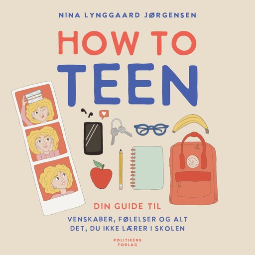 How to teen - din guide til venskaber, følelser og alt det, du ikke lærer i skolen, Nina Lynggaard Jørgensen