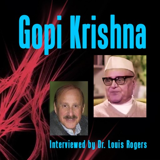 Gopi Krishna: An Interview with Louis Rogers, Gopi Krishna