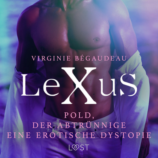 LeXuS: Pold, der Abtrünnige - Eine erotische Dystopie, Virginie Bégaudeau