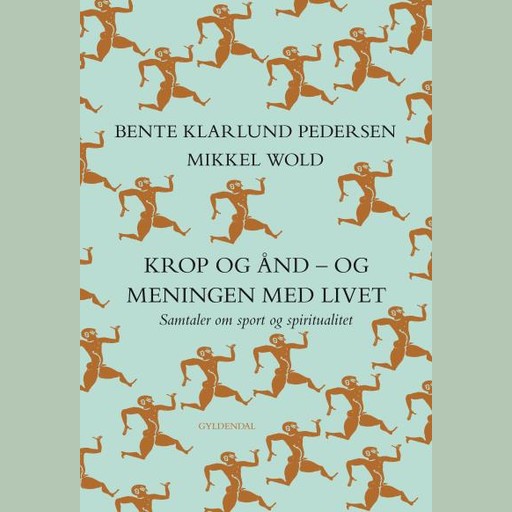 Krop og ånd - og meningen med livet, Bente Klarlund Pedersen, Mikkel Wold