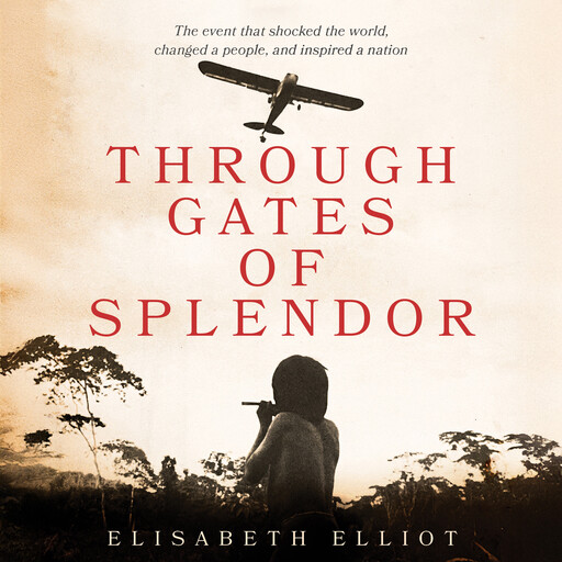 Through Gates of Splendor, Elisabeth Elliot