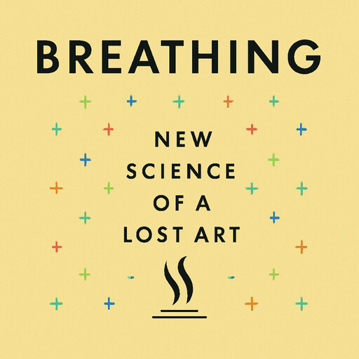 Book summary & analysis of Breathing: The New Science of a Lost Art by James Nestor, Briefly Summaries