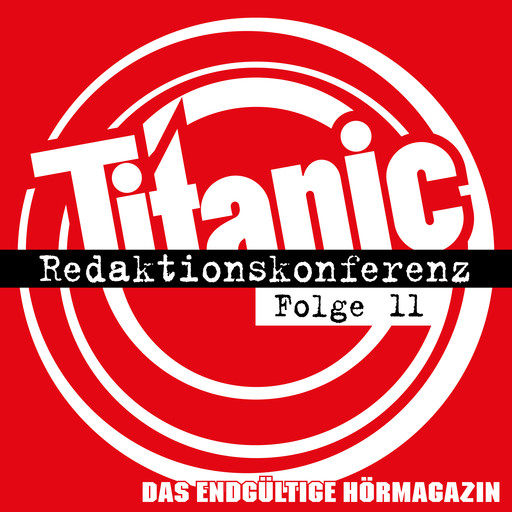 TITANIC - Das endgültige Hörmagazin, Folge 11: Redaktionskonferenz, Tim Wolff, Moritz Hürtgen, Torsten Gaitzsch