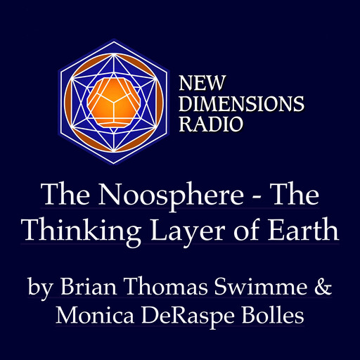 The Noosphere-The Thinking Layer of Earth, Brian Thomas Swimme, Monica DeRaspe-Bolles