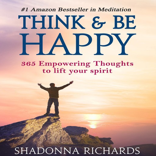 Think & Be Happy - 365 Empowering Thoughts to Lift Your Spirit, Shadonna Richards
