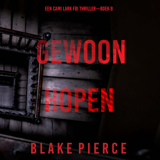 Gewoon Hopen (Een Cami Lark FBI Thriller—Boek 8), Blake Pierce