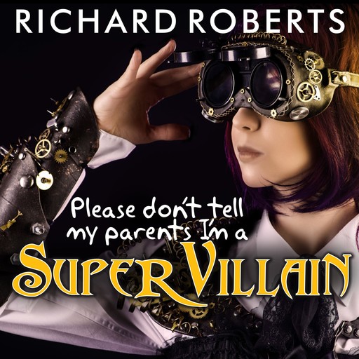 Please Don't Tell My Parents I'm a Supervillain, Richard Roberts