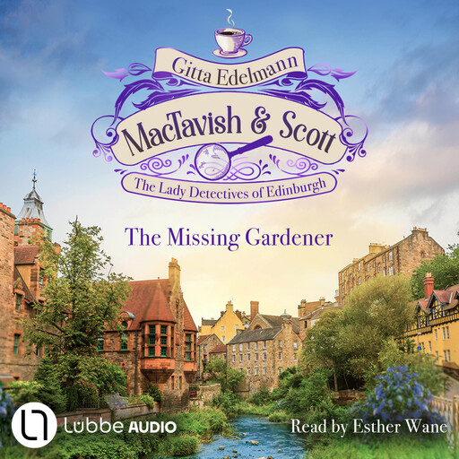The Missing Gardener - MacTavish & Scott - The Lady Detectives of Edinburgh - The Lady Detectives of Edinburgh, Episode 1 (Unabridged), Gitta Edelmann