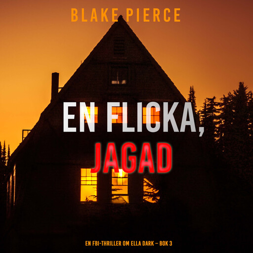 En flicka, jagad (En FBI-thriller om Ella Dark – Bok 3), Blake Pierce