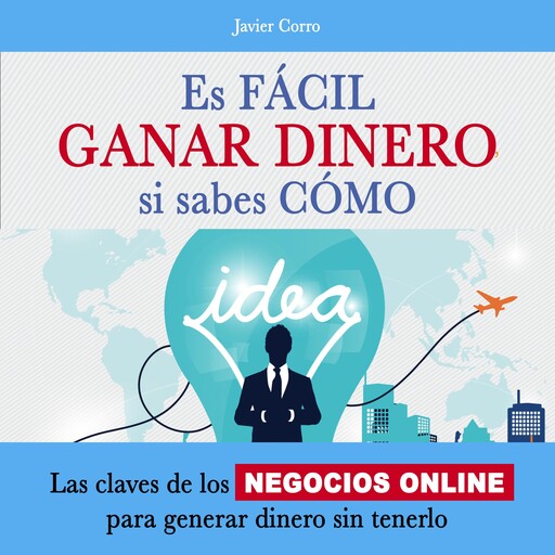 Es fácil ganar dinero, si sabes cómo, Javier Corro