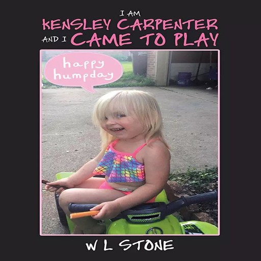 I'AM KENSLEY CARPENTER AND I CAME TO PLAY, W.L. Stone