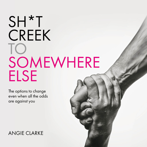 Sh*t Creek to Somewhere Else, Angie Clarke