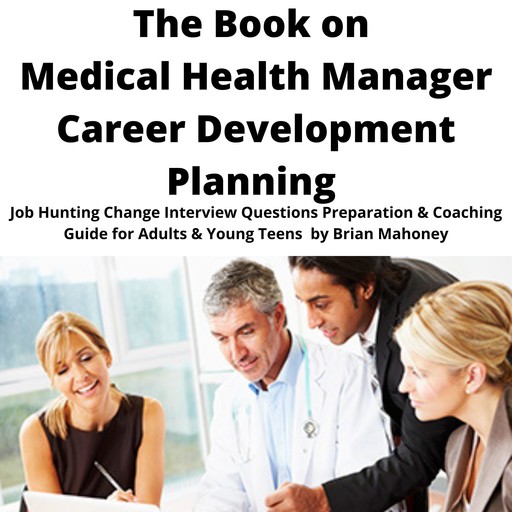 The Book on Medical Health Manager Career Development Planning, Brian Mahoney