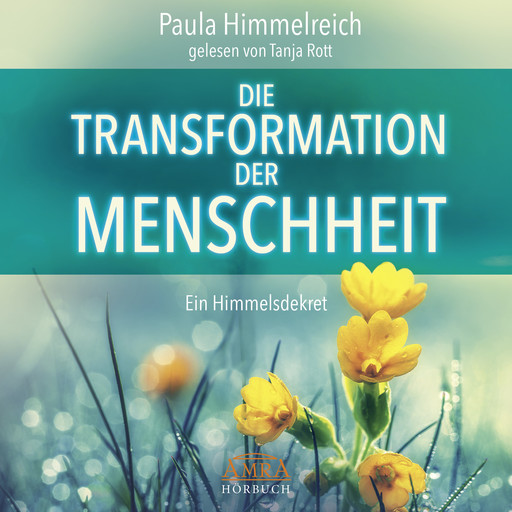 DIE TRANSFORMATION DER MENSCHHEIT. Ein Himmelsdekret, Paula Himmelreich