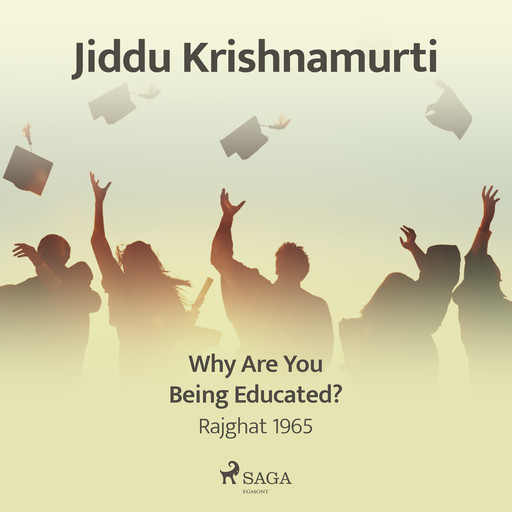 Why Are You Being Educated? – Rajghat 1965, Jiddu Krishnamurti