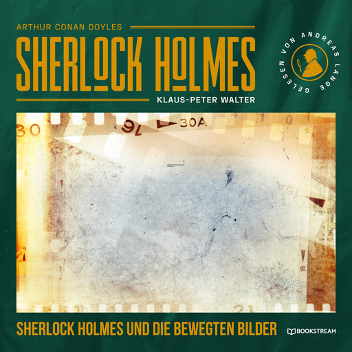 Sherlock Holmes und die bewegten Bilder - Eine neue Sherlock Holmes Kriminalgeschichte (Ungekürzt), Arthur Conan Doyle, Klaus-Peter Walter