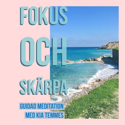Fokus och Skärpa, en guidad meditation, Kia Temmes