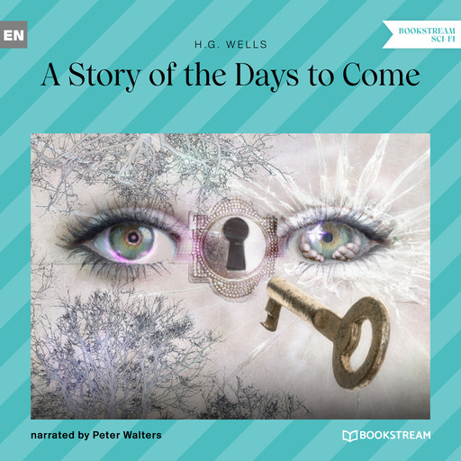 A Story of the Days to Come (Unabridged), Herbert Wells