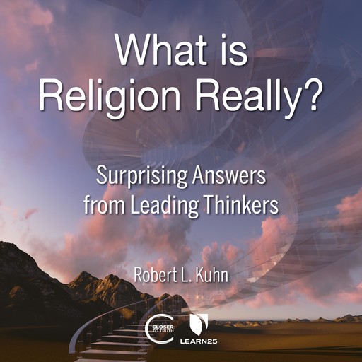 What is Religion Really?, Robert L. Kuhn