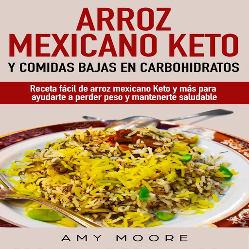 Arroz mexicano keto y comidas bajas en carbohidratos, Amy Moore