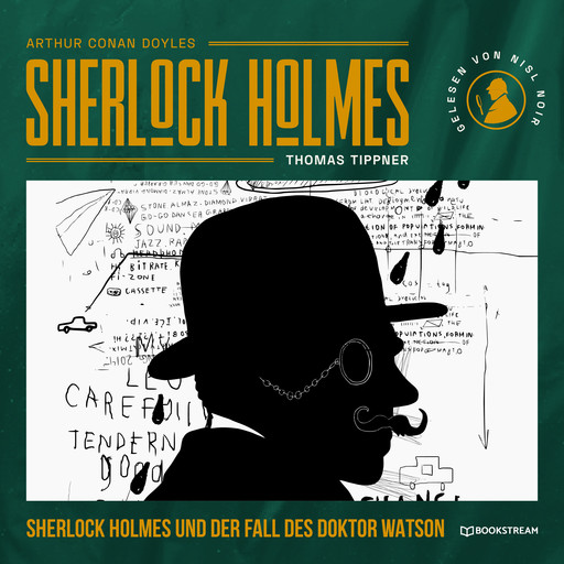 Sherlock Holmes und der Fall des Doktor Watson (Ungekürzt), Arthur Conan Doyle, Thomas Tippner