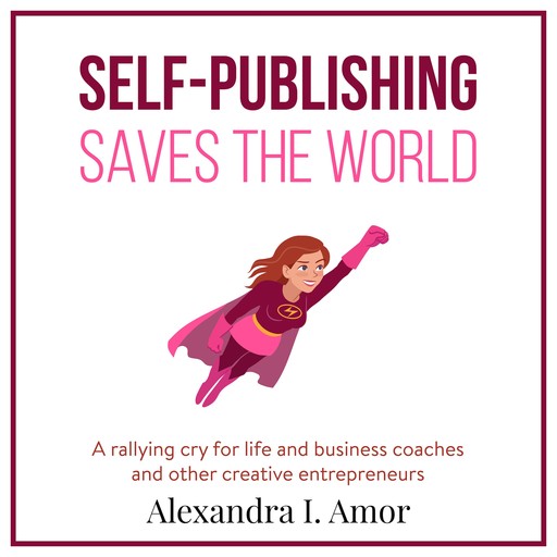 Self-Publishing Saves The World, Alexandra Amor