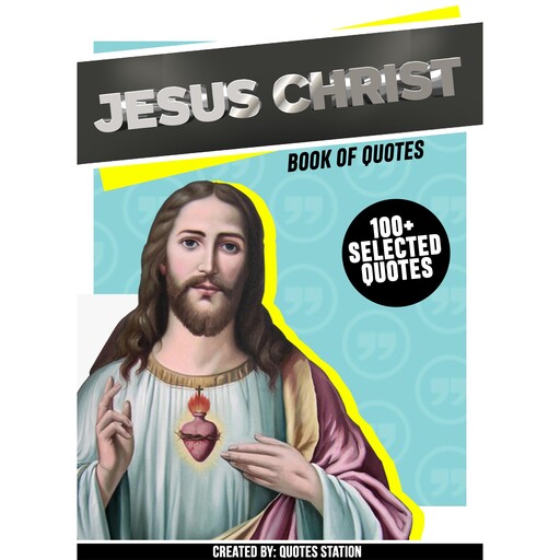 Jesus Christ: Book Of Quotes (100+ Selected Quotes), Quotes Station