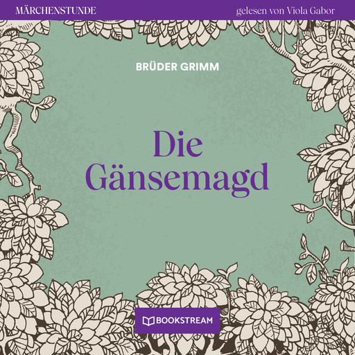 Die Gänsemagd - Märchenstunde, Folge 121 (Ungekürzt), Gebrüder Grimm