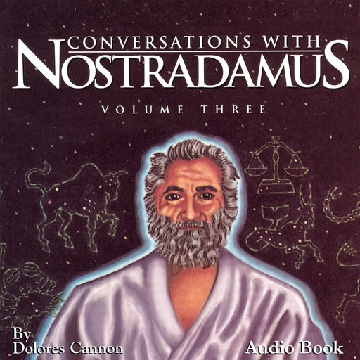 Conversations with Nostradamus, Vol III, Dolores Cannon