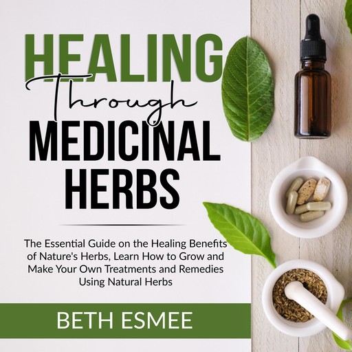Healing Through Medicinal Herbs, Beth Esmee