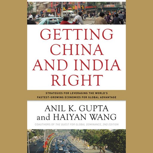Getting China and India Right, Anil K.Gupta, Haiyan Wang