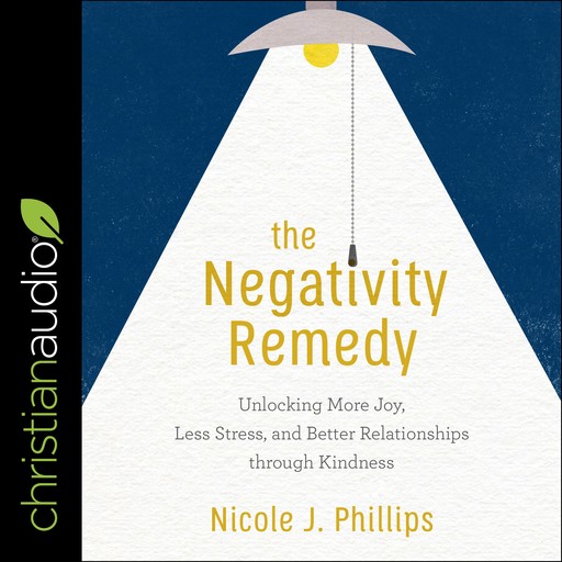 The Negativity Remedy, Nicole J. Phillips
