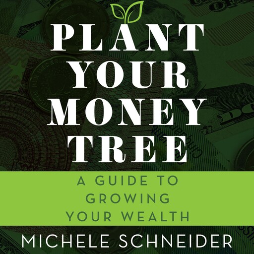 Plant Your Money Tree, Michele Schneider