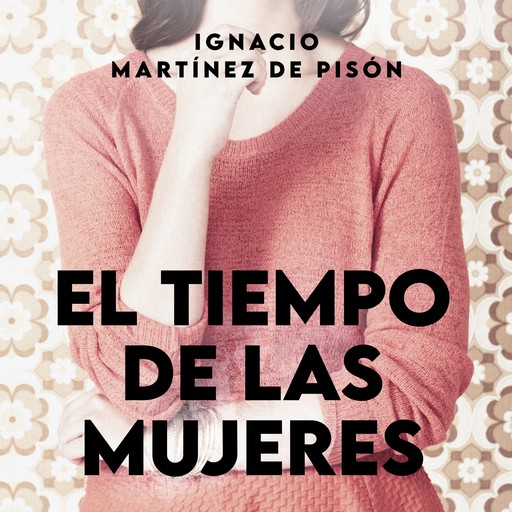 El tiempo de las mujeres, Ignacio Martínez De Pisón