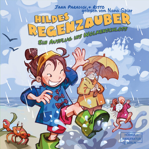 Hildes Regenzauber - Ein Ausflug ins Wolkenschloss - Ein lustiges Bilderbuch für Regentage zum Vorlesen ab 4 Jahren mit Eis-Rezept zum Nachmachen. (ungekürzt), Jana Paradigi