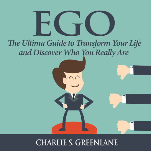 Ego: The Ultima Guide to Transform Your Life and Discover Who You Really Are, Charlie S. Greenlane