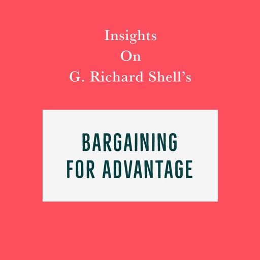 Insights on G. Richard Shell’s Bargaining for Advantage, Swift Reads