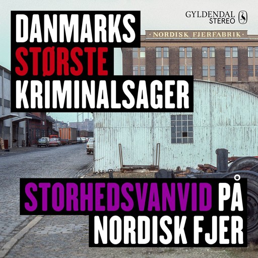 Danmarks største kriminalsager - Storhedsvanvid på Nordisk Fjer, Gyldendal Stereo