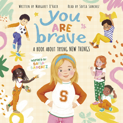 You Are Brave: A Book About Trying New Things, Margaret O'Hair, Sofia Sanchez